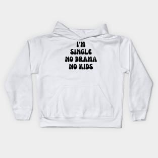 I’m single no drama no kids Kids Hoodie